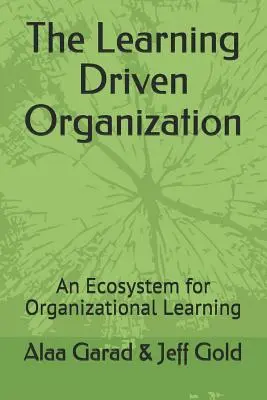 La organización impulsada por el aprendizaje: Un ecosistema para el aprendizaje organizativo - The Learning Driven Organization: An Ecosystem for Organizational Learning