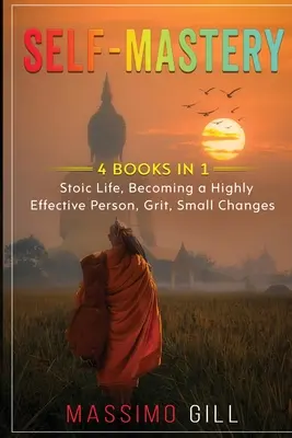 Autodominio: 4 libros en 1 - La vida estoica, Cómo convertirse en una persona altamente eficaz, El valor, Pequeños cambios - Self-Mastery: 4 Books in 1 - Stoic Life, Becoming a Highly Effective Person, Grit, Small Changes