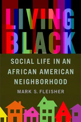 Vivir de negro: La vida social en un barrio afroamericano - Living Black: Social Life in an African American Neighborhood