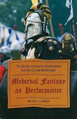 La fantasía medieval como espectáculo: La Sociedad para el Anacronismo Creativo y la Edad Media actual - Medieval Fantasy as Performance: The Society for Creative Anachronism and the Current Middle Ages