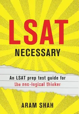 LSAT Necesario: Una guía de preparación para el LSAT para el pensador no lógico - LSAT Necessary: An LSAT prep test guide for the non-logical thinker