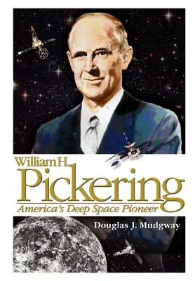 William H. Pickering: El pionero estadounidense del espacio profundo - William H. Pickering: America's Deep Space Pioneer