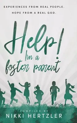 ¡Ayuda! Soy padre de acogida: Experiencias de personas reales. La esperanza de un Dios real. - Help! I'm a Foster Parent: Experiences from Real People. Hope from a Real God.