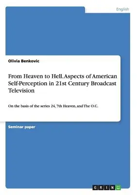 Del cielo al infierno. Aspects of American Self-Perception in 21st Century Broadcast Television: A partir de las series 24, 7th Heaven y The O.C. - From Heaven to Hell. Aspects of American Self-Perception in 21st Century Broadcast Television: On the basis of the series 24, 7th Heaven, and The O.C.