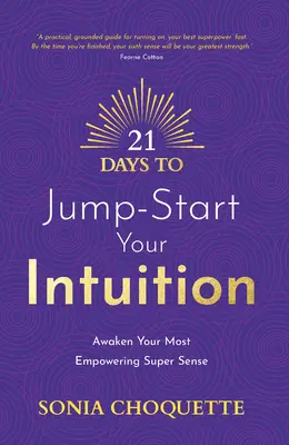 21 días para poner en marcha tu intuición: Despierta Tu Súper Sentido Más Poderoso - 21 Days to Jump-Start Your Intuition: Awaken Your Most Empowering Super Sense