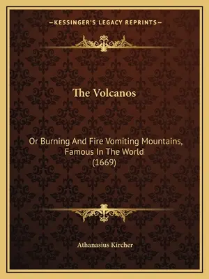 Los Volcanes: O Montañas Ardientes Y Que Vomitan Fuego, Famosas En El Mundo (1669) - The Volcanos: Or Burning And Fire Vomiting Mountains, Famous In The World (1669)