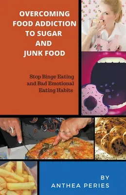 Cómo Superar la Adicción al Azúcar y la Comida Basura. Detener los Atracones y los Malos Hábitos Alimentarios Emocionales - Overcoming Food Addiction to Sugar, Junk Food. Stop Binge Eating and Bad Emotional Eating Habits