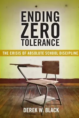 Acabar con la tolerancia cero: La crisis de la disciplina escolar absoluta - Ending Zero Tolerance: The Crisis of Absolute School Discipline