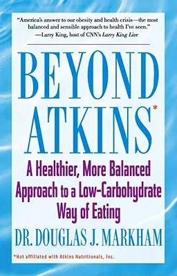 Más allá de Atkins: Un enfoque más sano y equilibrado de una alimentación baja en carbohidratos - Beyond Atkins: A Healthier, More Balanced Approach to a Low Carbohydrate Way of Eating