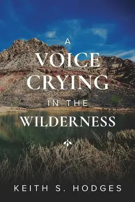 Una voz clamando en el desierto: La increíble vida y ministerio de Juan el Bautista - A Voice Crying in the Wilderness: The Incredible Life & Ministry of John the Baptist