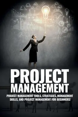 Gestión de proyectos: Gestión de proyectos, consejos y estrategias de gestión, y cómo controlar un equipo para completar un proyecto - Project Management: Project Management, Management Tips and Strategies, and How to Control a Team to Complete a Project