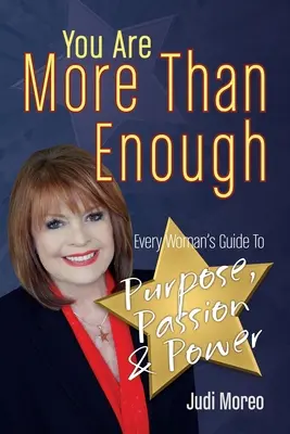 Eres más que suficiente: La guía de toda mujer hacia el propósito, la pasión y el poder - You Are More Than Enough: Every Woman's Guide to Purpose, Passion and Power