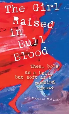 La chica criada con sangre de toro Thea, audaz como un toro, pero suave como la brisa matinal - The Girl Raised in Bull Blood: Thea, bold as a bull, but soft as a morning breeze