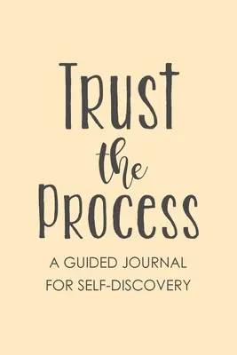 Confía en el proceso: Diario de sugerencias guiadas, Encuentra tu pasión, Diario de autodescubrimiento - Trust The Process: Guided Prompt Journal, Find Your Passion, Self Discovery Journal