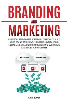 Branding y Marketing: Estrategias Prácticas Paso a Paso Sobre Cómo Construir tu Marca y Establecer la Lealtad de Marca Utilizando el Marketing en Redes Sociales - Branding and Marketing: Practical Step-by-Step Strategies on How to Build your Brand and Establish Brand Loyalty using Social Media Marketing