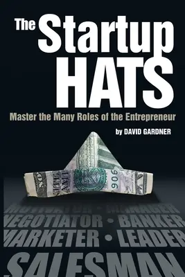 Los sombreros de las startups: domina los múltiples roles del emprendedor - The Startup Hats: Master the Many Roles of the Entrepreneur