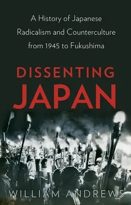 Japón disidente: Historia del radicalismo y la contracultura japoneses desde 1945 hasta Fukushima - Dissenting Japan: A History of Japanese Radicalism and Counterculture from 1945 to Fukushima