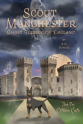 Scout Manchester: Ghost Terrier de Inglaterra: Libro Uno: Chillblains Castle - Scout Manchester: Ghost Terrier of England: Book One: Chillblains Castle