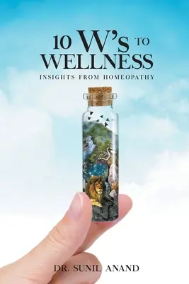 Las 10 claves del BIENESTAR: conocimientos de homeopatía - The 10W's To WELLNESS: Insights from Homeopathy