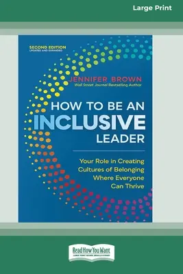 Cómo ser un líder inclusivo, segunda edición: Su papel en la creación de culturas de pertenencia en las que todos puedan prosperar [Edición en letra grande de 16 págs.] - How to Be an Inclusive Leader, Second Edition: Your Role in Creating Cultures of Belonging Where Everyone Can Thrive [Large Print 16 Pt Edition]