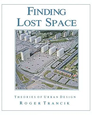 Encontrar el espacio perdido: Teorías del diseño urbano - Finding Lost Space: Theories of Urban Design