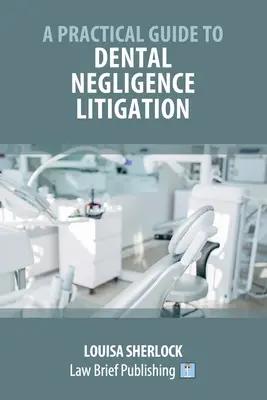 Guía práctica de litigios por negligencia dental - A Practical Guide to Dental Negligence Litigation