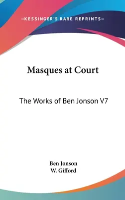 Mascaradas en la Corte: Las Obras de Ben Jonson V7 - Masques at Court: The Works of Ben Jonson V7