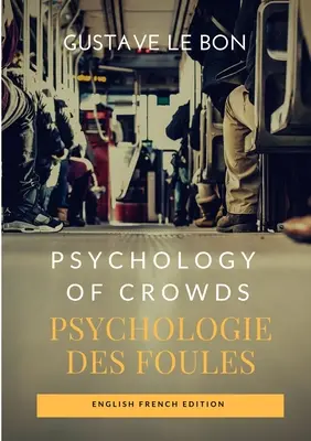 Psicología de las multitudes / Psychologie des foules (Edición en inglés y francés) - Psychology of Crowds / Psychologie des foules (English French Edition)