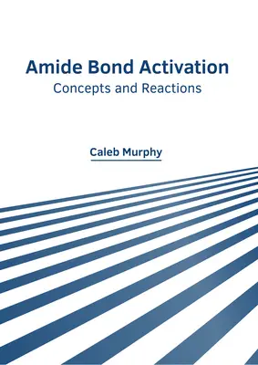 Activación de enlaces amida: Conceptos y reacciones - Amide Bond Activation: Concepts and Reactions