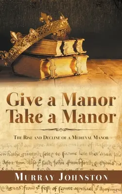 Un señorío, un señorío: Auge y decadencia de una mansión medieval - Give a Manor Take a Manor: The Rise and Decline of a Medieval Manor