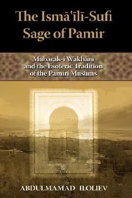 El sabio ismailí-sufí del Pamir: Mubarak-I Wakhani y la tradición esotérica de los musulmanes pamiríes - The Ismaili-Sufi Sage of Pamir: Mubarak-I Wakhani and the Esoteric Tradition of the Pamiri Muslims