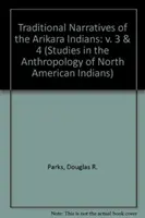 Narrativas tradicionales de los indios arikara, volúmenes 3 y 4 - Traditional Narratives of the Arikara Indians, Volumes 3 & 4