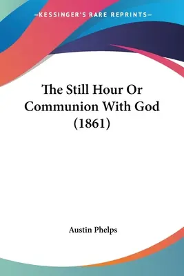 La hora quieta o la comunión con Dios (1861) - The Still Hour Or Communion With God (1861)