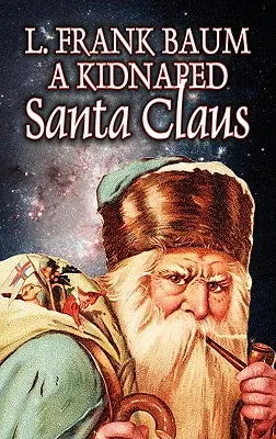 El Papá Noel secuestrado de L. Frank Baum, Ficción, Fantasía, Cuentos de hadas, Cuentos populares, Leyendas y mitología - A Kidnapped Santa Claus by L. Frank Baum, Fiction, Fantasy, Fairy Tales, Folk Tales, Legends & Mythology