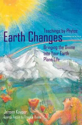 Cambios en la Tierra: Enseñanzas de Phylos: Traer lo divino a tu vida en el plano terrestre - Earth Changes: Teachings by Phylos: Bringing the Divine Into Your Earth Plane Life