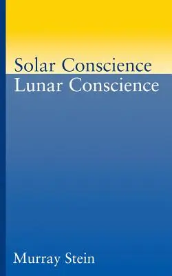 Conciencia Solar Conciencia Lunar: Ensayo sobre los fundamentos psicológicos de la moralidad, la legalidad y el sentido de la justicia - Solar Conscience Lunar Conscience: An Essay on the Psychological Foundations of Morality, Lawfulness, and the Sense of Justice