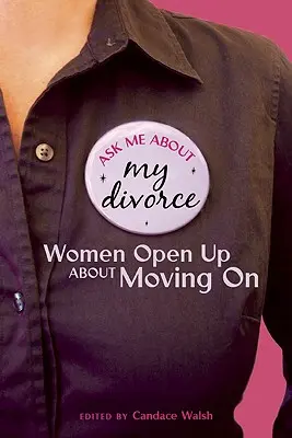 Pregúntame por mi divorcio: Women Open Up About Moving On - Ask Me About My Divorce: Women Open Up About Moving On