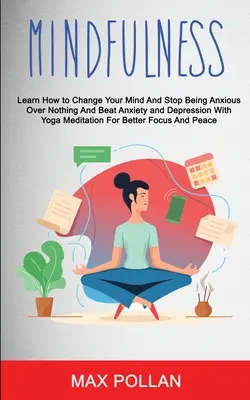 Autoayuda: Mindfulness: Aprende a Cambiar de Mente y Deja de Estar Ansioso por Nada y Vence la Ansiedad y la Depresión Con Yo - Self Help: Mindfulness: Learn How to Change Your Mind and Stop Being Anxious Over Nothing and Beat Anxiety and Depression With Yo