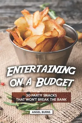 Entretenimiento con poco presupuesto: 30 aperitivos para fiestas que no harán saltar la banca - Entertaining on a Budget: 30 Party Snacks That Won't Break the Bank