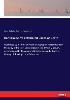 La célebre Danza de la Muerte de Hans Holbein: Ilustrada con una serie de facsímiles fotolitográficos a partir del ejemplar de la primera edición conservado en la Biblioteca Británica. - Hans Holbein's Celebrated Dance of Death: Illustrated by a Series of Photo-Lithographic Facsimiles from the Copy of the First Edition Now in the Briti