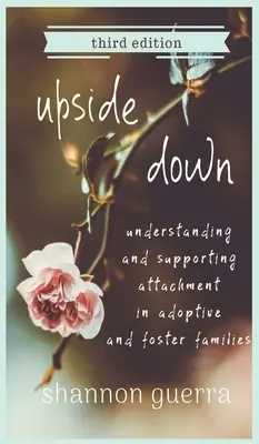 Upside Down: Understanding and Supporting Attachment in Adoptive and Foster Families (Comprender y apoyar el apego en las familias adoptivas y de acogida) - Upside Down: Understanding and Supporting Attachment in Adoptive and Foster Families