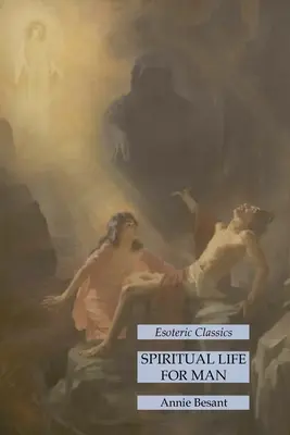 La Vida Espiritual del Hombre: Clásicos Esotéricos - Spiritual Life for Man: Esoteric Classics