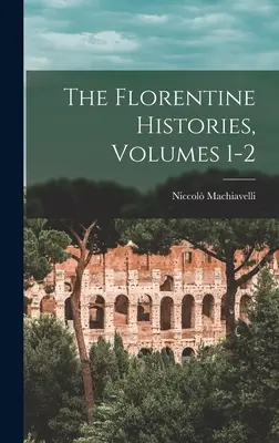 Historias florentinas, volúmenes 1-2 - The Florentine Histories, Volumes 1-2