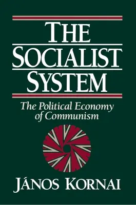El sistema socialista: La economía política del comunismo - The Socialist System: The Political Economy of Communism