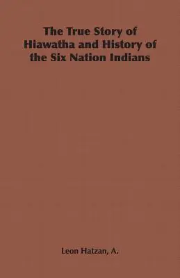 La verdadera historia de Hiawatha y de los indios de las Seis Naciones - The True Story of Hiawatha and History of the Six Nation Indians