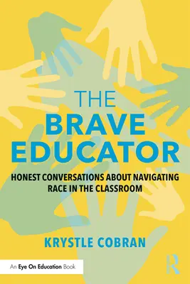 El educador valiente: Conversaciones sinceras sobre la raza en el aula - The Brave Educator: Honest Conversations about Navigating Race in the Classroom