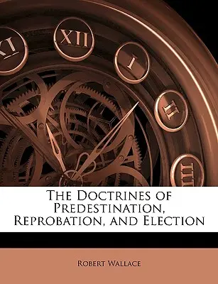 Las doctrinas de la predestinación, la reprobación y la elección - The Doctrines of Predestination, Reprobation, and Election