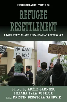 Reasentamiento de refugiados: Poder, política y gobernanza humanitaria - Refugee Resettlement: Power, Politics, and Humanitarian Governance