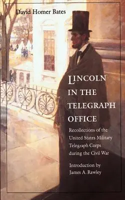 Lincoln en la Oficina de Telégrafos: Recuerdos del Cuerpo Telegráfico Militar de los Estados Unidos durante la Guerra Civil - Lincoln in the Telegraph Office: Recollections of the United States Military Telegraph Corps During the Civil War