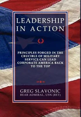 Liderazgo en acción - Los principios forjados en el crisol del servicio militar pueden llevar a la empresa estadounidense de nuevo a la cima - Leadership in Action - Principles Forged in the Crucible of Military Service Can Lead Corporate America Back to the Top
